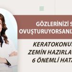 Keratokonus’a Zemin Hazırlayan 6 Önemli Hata!