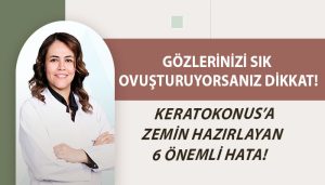 Keratokonus’a Zemin Hazırlayan 6 Önemli Hata!