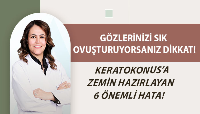 Keratokonus’a Zemin Hazırlayan 6 Önemli Hata!
