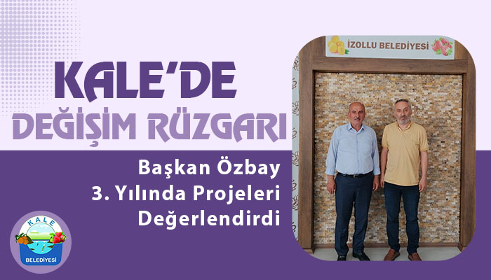 Kale’de Değişim Rüzgarı: Başkan Özbay 3. Yılında Dev Projeleri Müjdeledi