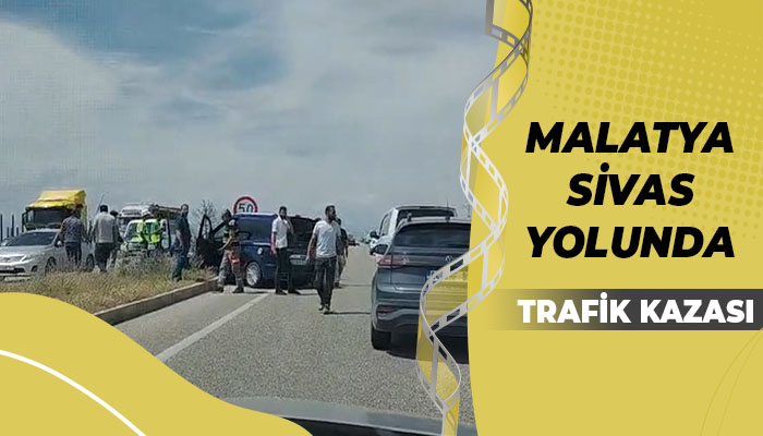 Malatya Sivas Yolunda Trafik Kazası