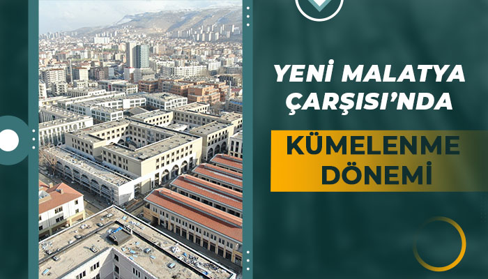 Yeni Malatya Çarşısı’nda Kümelenme Dönemi