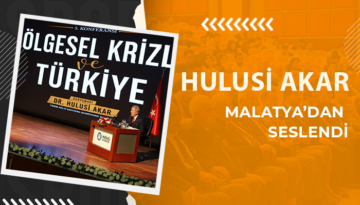 Hulusi Akar Malatya’dan Seslendi