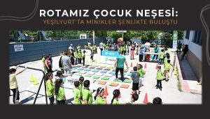 Rotamız Çocuk Neşesi: Yeşilyurt’ta Minikler Şenlikte Buluştu