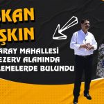 Başkan Taşkın, Saray Mahallesi Rezerv Alanında İncelemelerde Bulundu