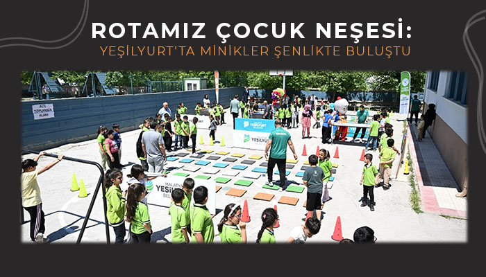 Rotamız Çocuk Neşesi: Yeşilyurt’ta Minikler Şenlikte Buluştu