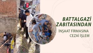 Battalgazi Zabıtasından İnşaat Firmasına Cezai İşlem