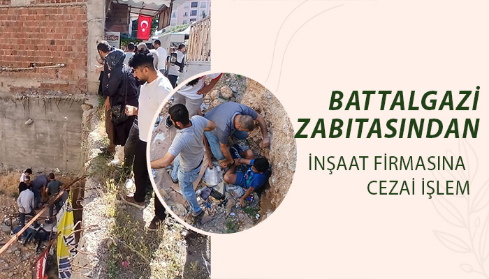 Battalgazi Zabıtasından İnşaat Firmasına Cezai İşlem