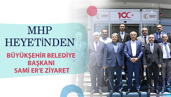 MHP Heyetinden Büyükşehir Belediye Başkanı Sami Er’e Ziyaret