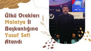 Ülkü Ocakları Malatya İl Başkanlığına Yusuf Sefi Atandı