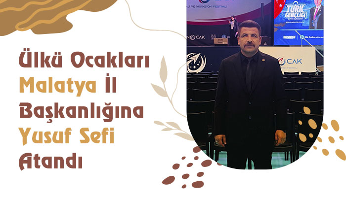 Ülkü Ocakları Malatya İl Başkanlığına Yusuf Sefi Atandı