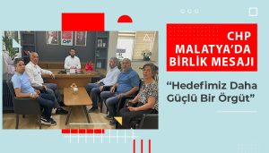 CHP Malatya’da Birlik Mesajı: “Hedefimiz Daha Güçlü Bir Örgüt”