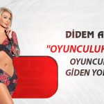 Didem Aksu: “Oyunculuk Değil, Oyunculuğa Giden Yol Zor!”