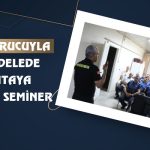 Uyuşturucuyla Mücadelede Zabıtaya Önemli Seminer