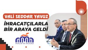 Vali Seddar Yavuz, İhracatçılarla Bir Araya Geldi