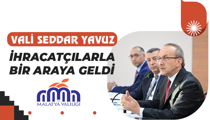 Vali Seddar Yavuz, İhracatçılarla Bir Araya Geldi