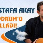 Mustafa Akay Bodrum’u Salladı!