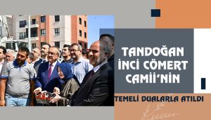 Tandoğan İnci Cömert Camii’nin Temeli Dualarla Atıldı