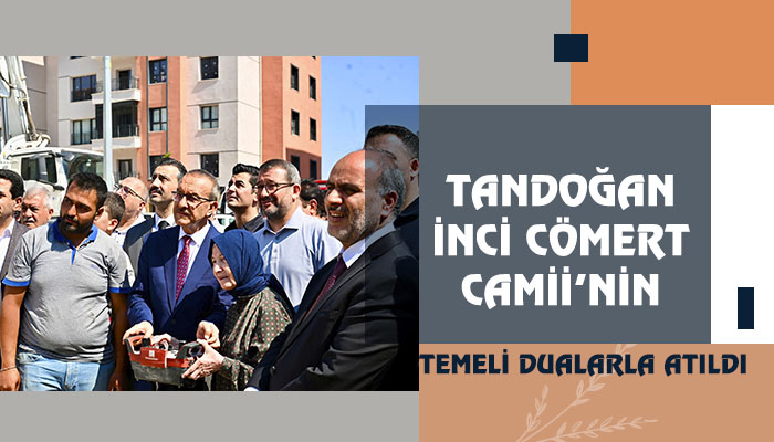 Tandoğan İnci Cömert Camii’nin Temeli Dualarla Atıldı