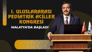 I. Uluslararası Pediatrik Aciller Kongresi Malatya’da Başladı