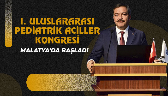 I. Uluslararası Pediatrik Aciller Kongresi Malatya’da Başladı