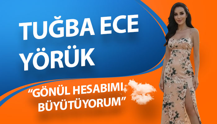 Tuğba Ece Yörük: “Gönül Hesabımı Büyütüyorum”