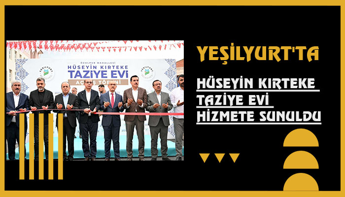 Yeşilyurt’ta Hüseyin Kırteke Taziye Evi Hizmete Sunuldu