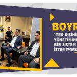 Boyraz: “Tek Kişinin Yönetimine Dayalı Bir Sistem İstemiyoruz”