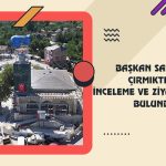 Başkan Sami Er, Çırmıktı’da İnceleme Ve Ziyaretlerde Bulundu