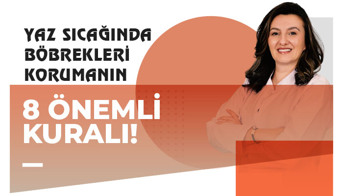 Yaz Sıcağında Böbrekleri Korumanın 8 Önemli Kuralı!