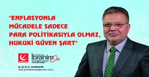 Avukat İbrahim Gök: “Enflasyonla Mücadele Sadece Para Politikasıyla Olmaz, Hukuki Güven Şart”