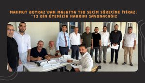 Mahmut Boyraz’dan Malatya TSO Seçim Sürecine İtiraz: