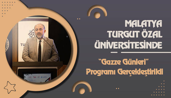 Malatya Turgut Özal Üniversitesinde “Gazze Günleri” Programı Gerçekleştirildi