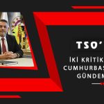 TSO’nun İki Kritik Talebi Cumhurbaşkanlığı Gündeminde