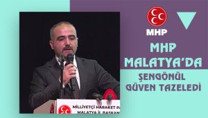 MHP Malatya’da Şengönül Güven Tazeledi