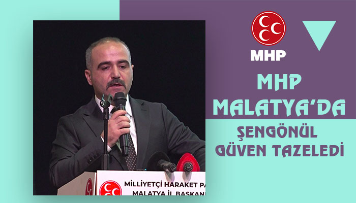 MHP Malatya’da Şengönül Güven Tazeledi