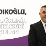 Sadıkoğlu, Yeni Dönemin Projelerini Açıkladı