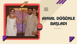 Ahval Düğünle Başladı