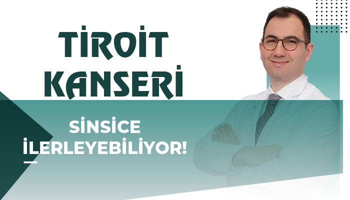 Tiroit Kanseri Sinsice İlerleyebiliyor!