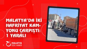 Malatya’da İki Hafriyat Kamyonu Çarpıştı: 1 Yaralı
