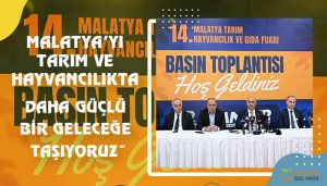 “Malatya’yı Tarım ve Hayvancılıkta Daha Güçlü Bir Geleceğe Taşıyoruz”