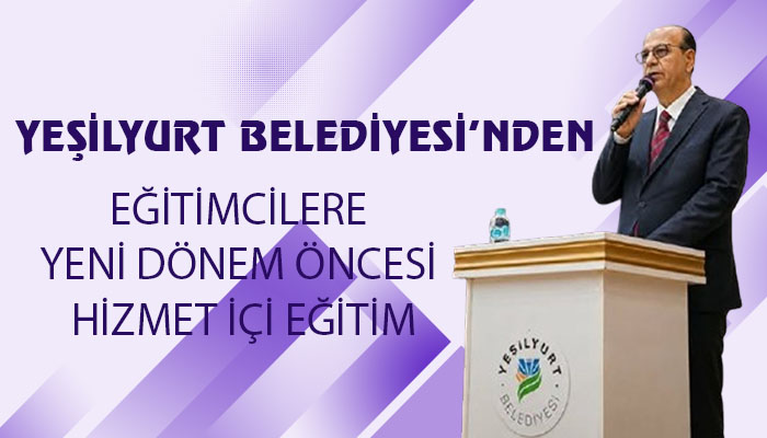 Yeşilyurt Belediyesi’nden Eğitimcilere Yeni Dönem Öncesi Hizmet İçi Eğitim