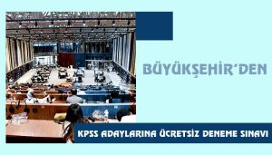 Büyükşehir’den KPSS Adaylarına Ücretsiz Deneme Sınavı
