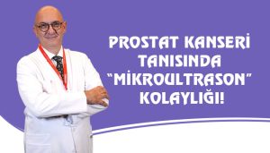 Prostat Kanseri Tanısında “Mikroultrason” Kolaylığı!