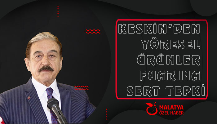 Keskin’den Yöresel Ürünler Fuarına Sert Tepki