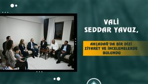 Vali Seddar Yavuz, Akçadağ’da Bir Dizi Ziyaret ve İncelemelerde Bulundu