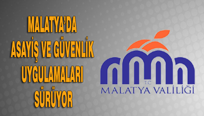 Malatya’da Asayiş Ve Güvenlik Uygulamaları Sürüyor