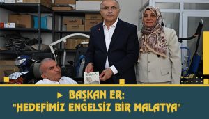 Başkan Er: “Hedefimiz Engelsiz Bir Malatya”