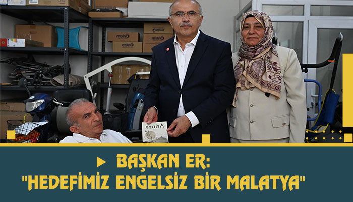 Başkan Er: “Hedefimiz Engelsiz Bir Malatya”