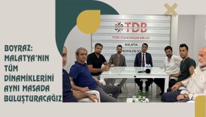 Boyraz: Malatya’nın Tüm Dinamiklerini Aynı Masada Buluşturacağız